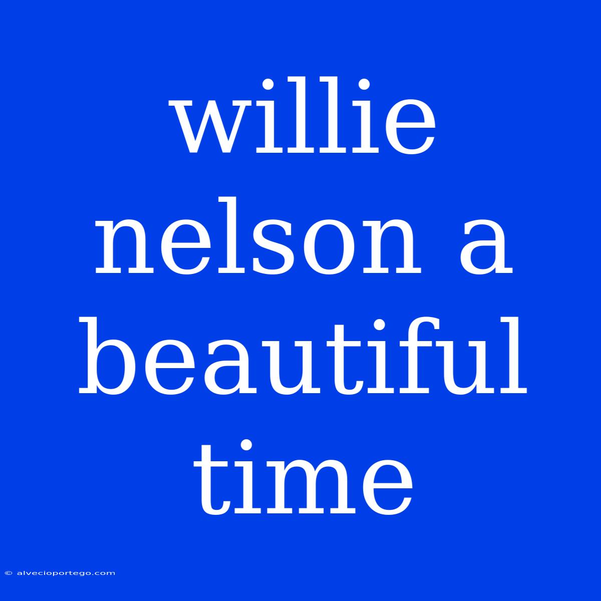 Willie Nelson A Beautiful Time