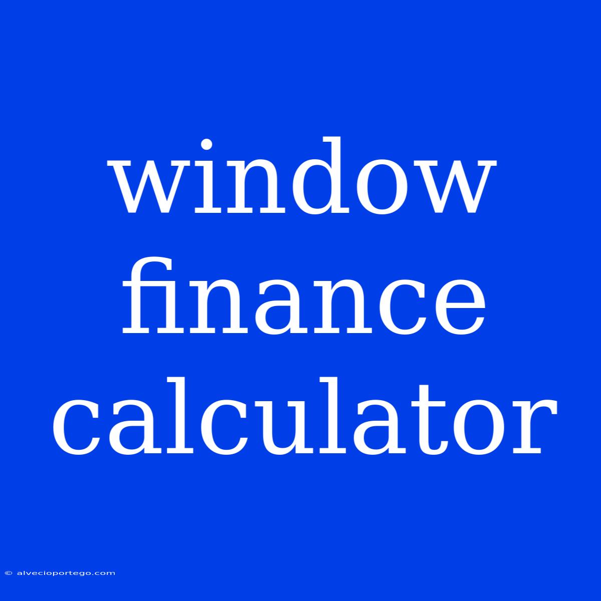 Window Finance Calculator