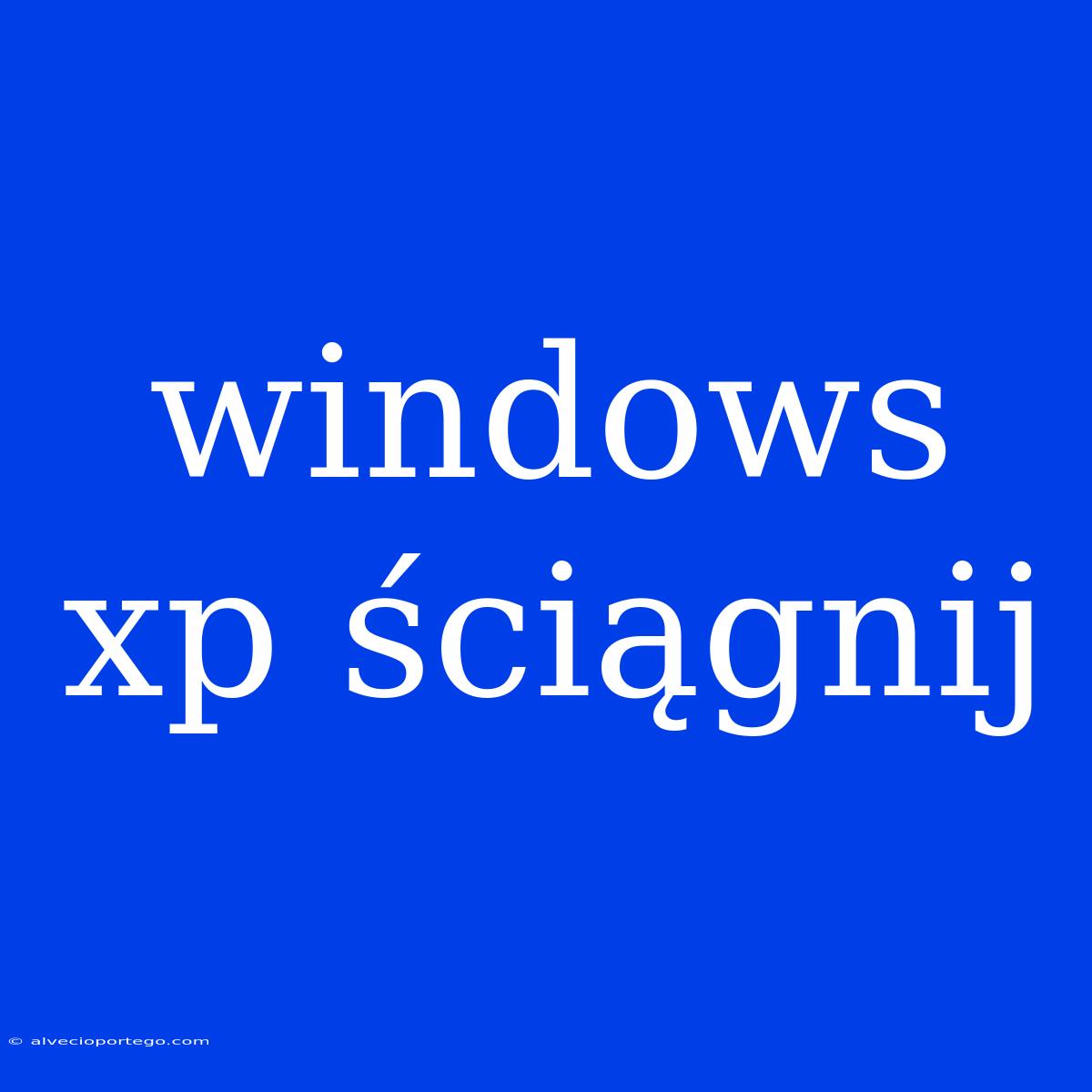 Windows Xp Ściągnij