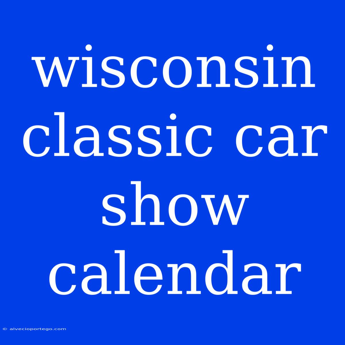 Wisconsin Classic Car Show Calendar