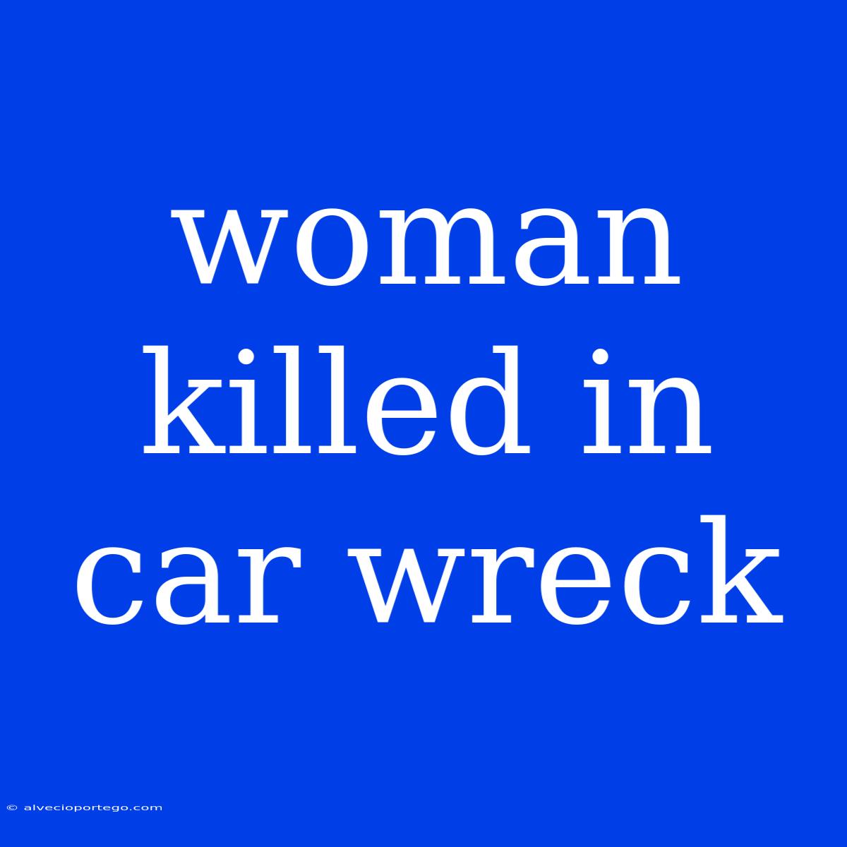 Woman Killed In Car Wreck