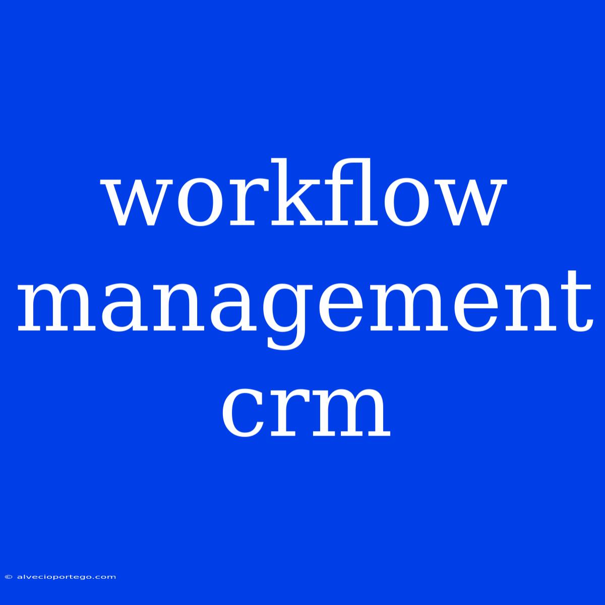 Workflow Management Crm