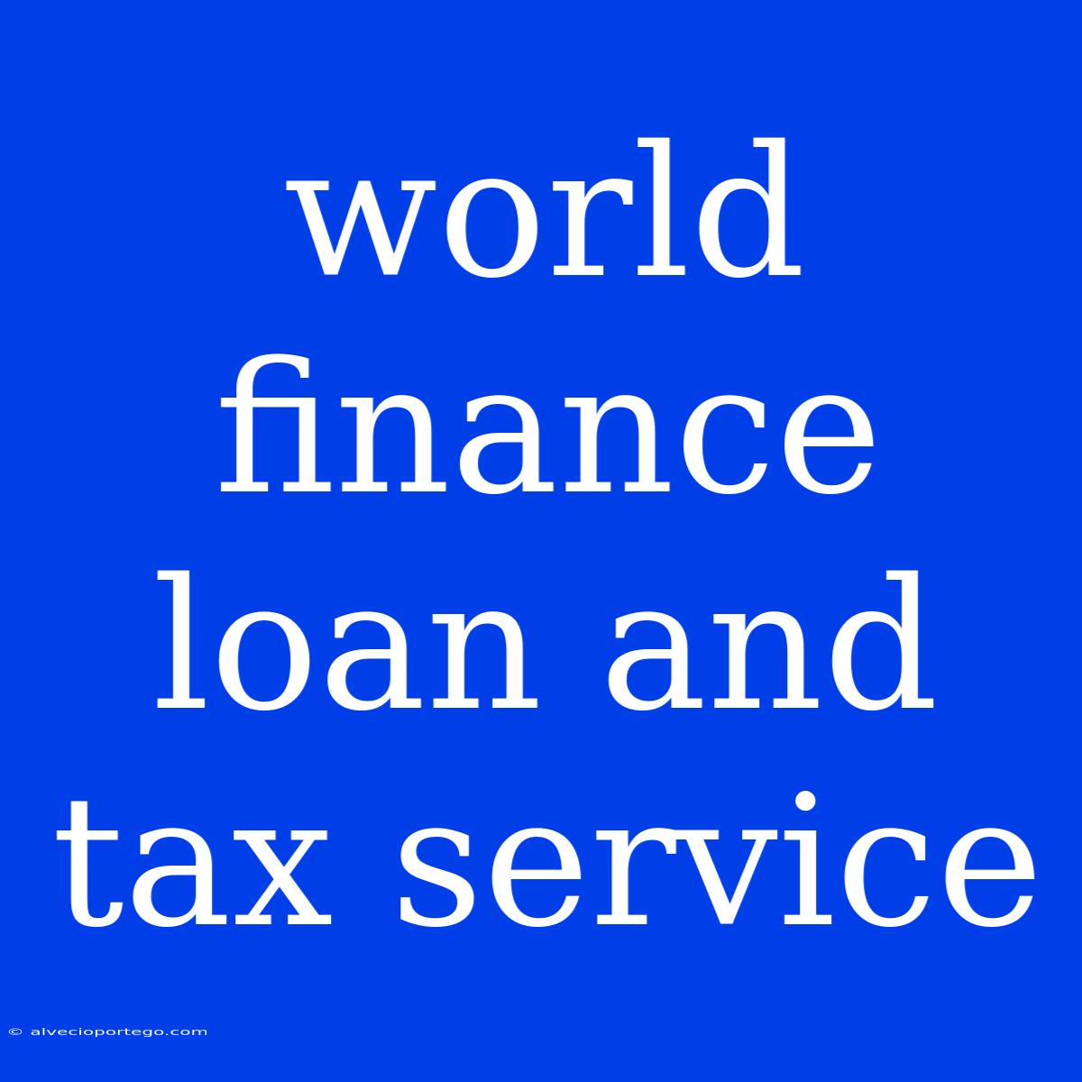 World Finance Loan And Tax Service