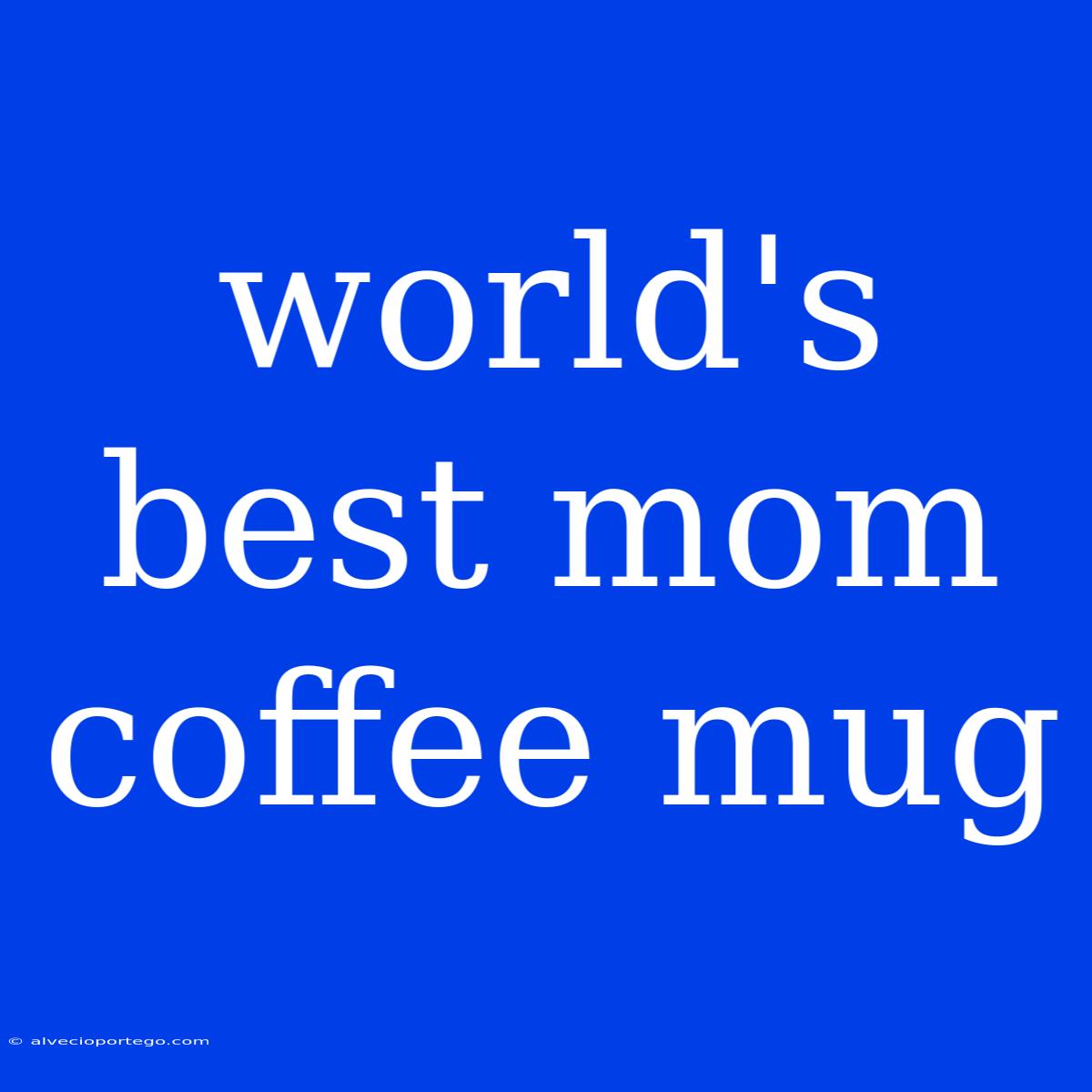 World's Best Mom Coffee Mug