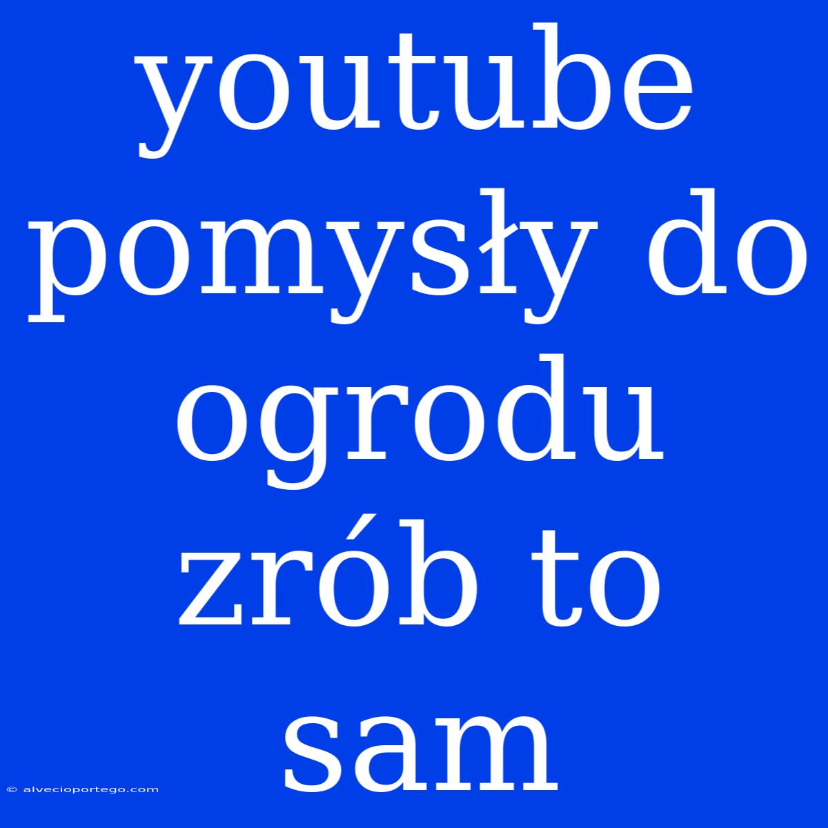 Youtube Pomysły Do Ogrodu Zrób To Sam