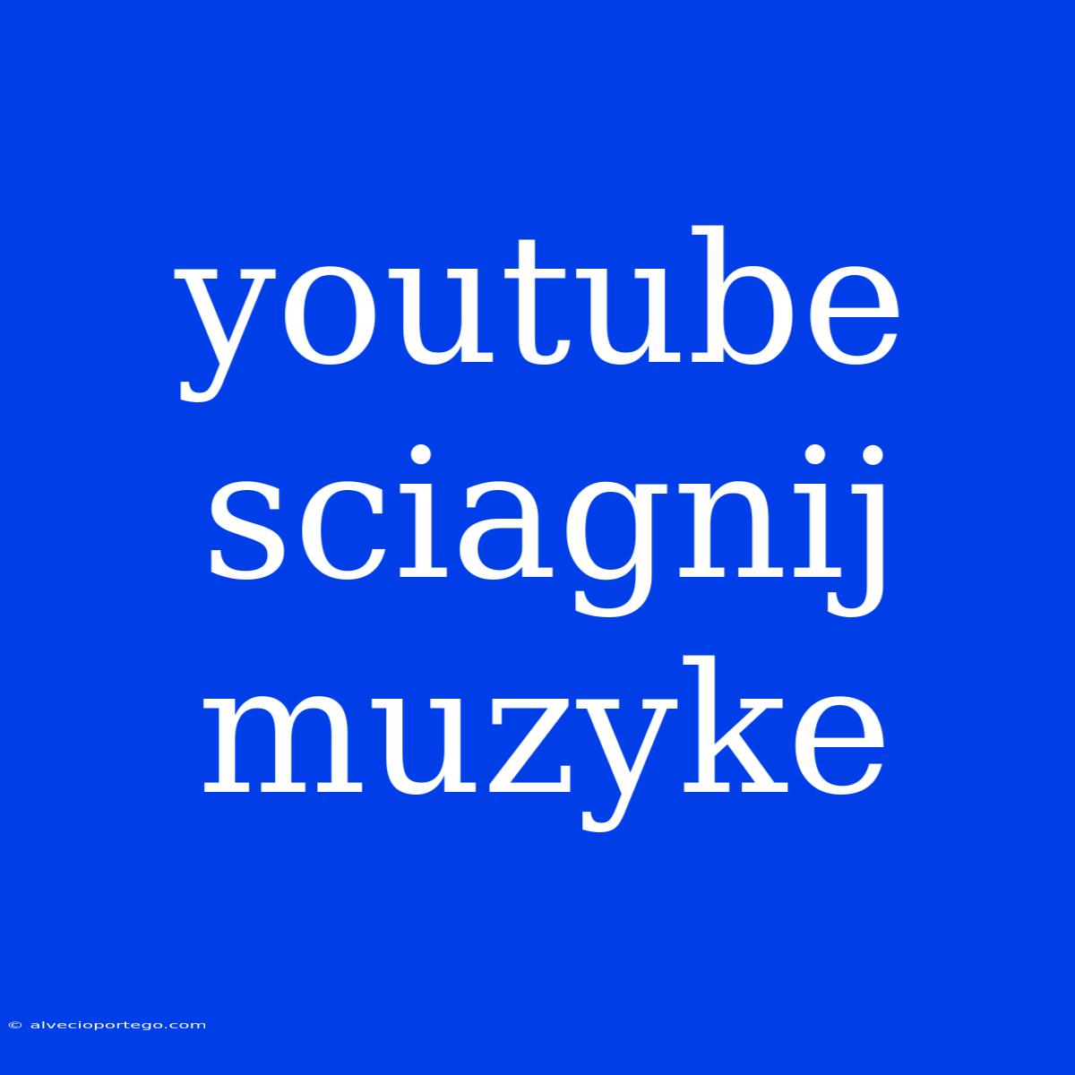 Youtube Sciagnij Muzyke