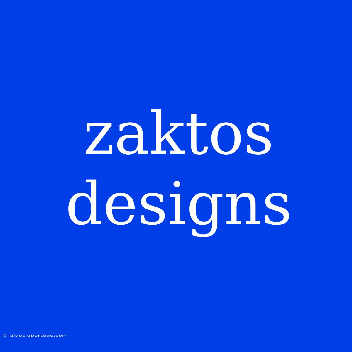 Zaktos Designs