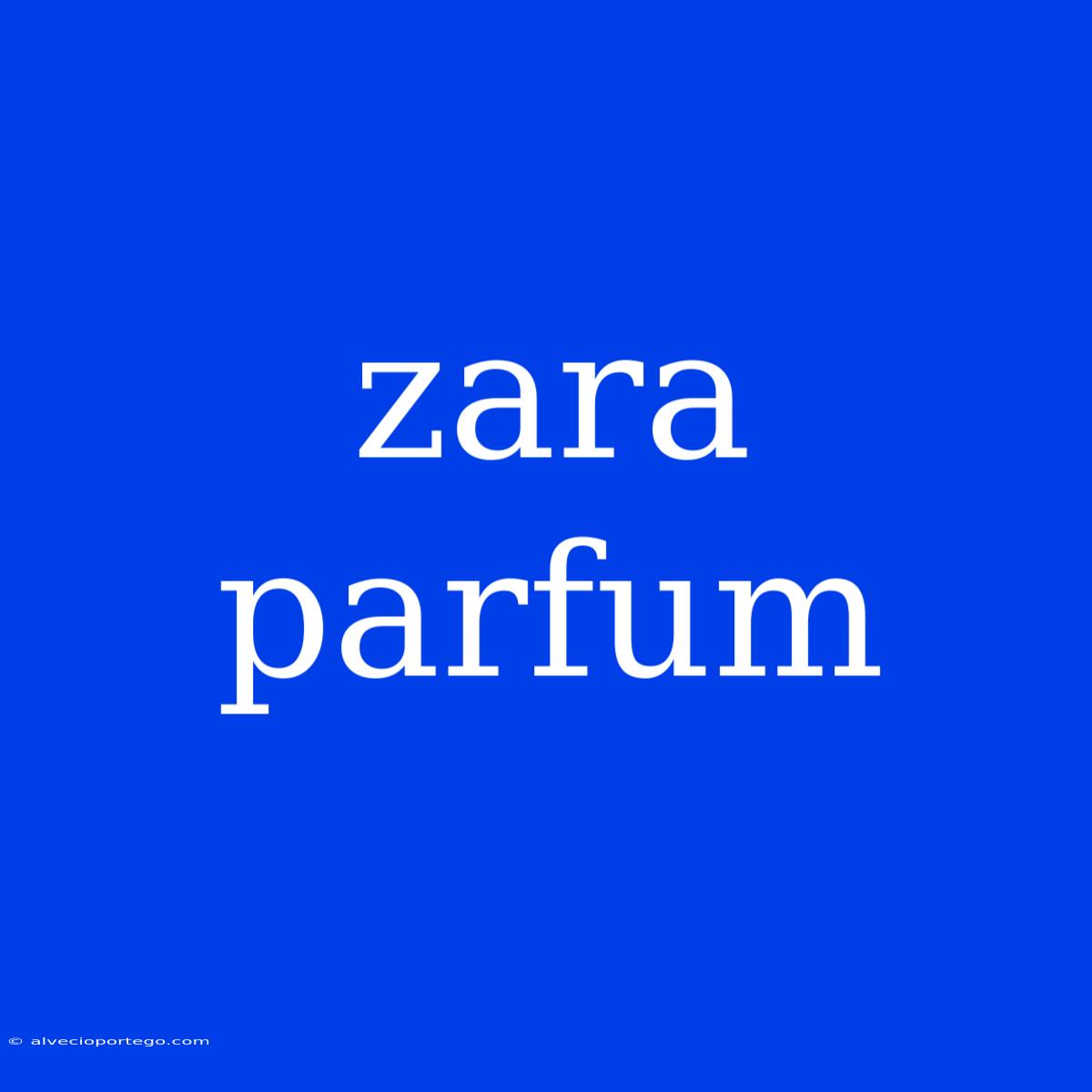 Zara Parfum