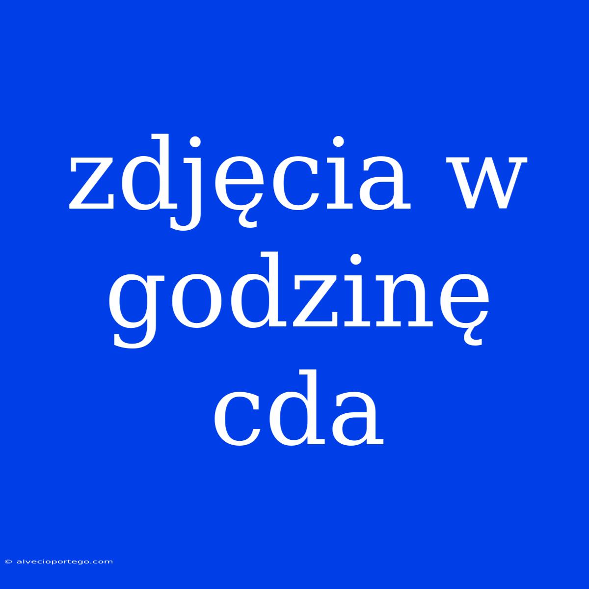 Zdjęcia W Godzinę Cda