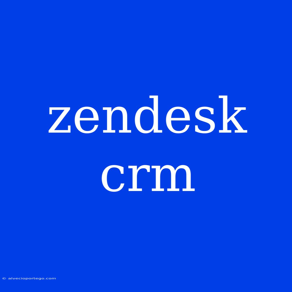 Zendesk Crm