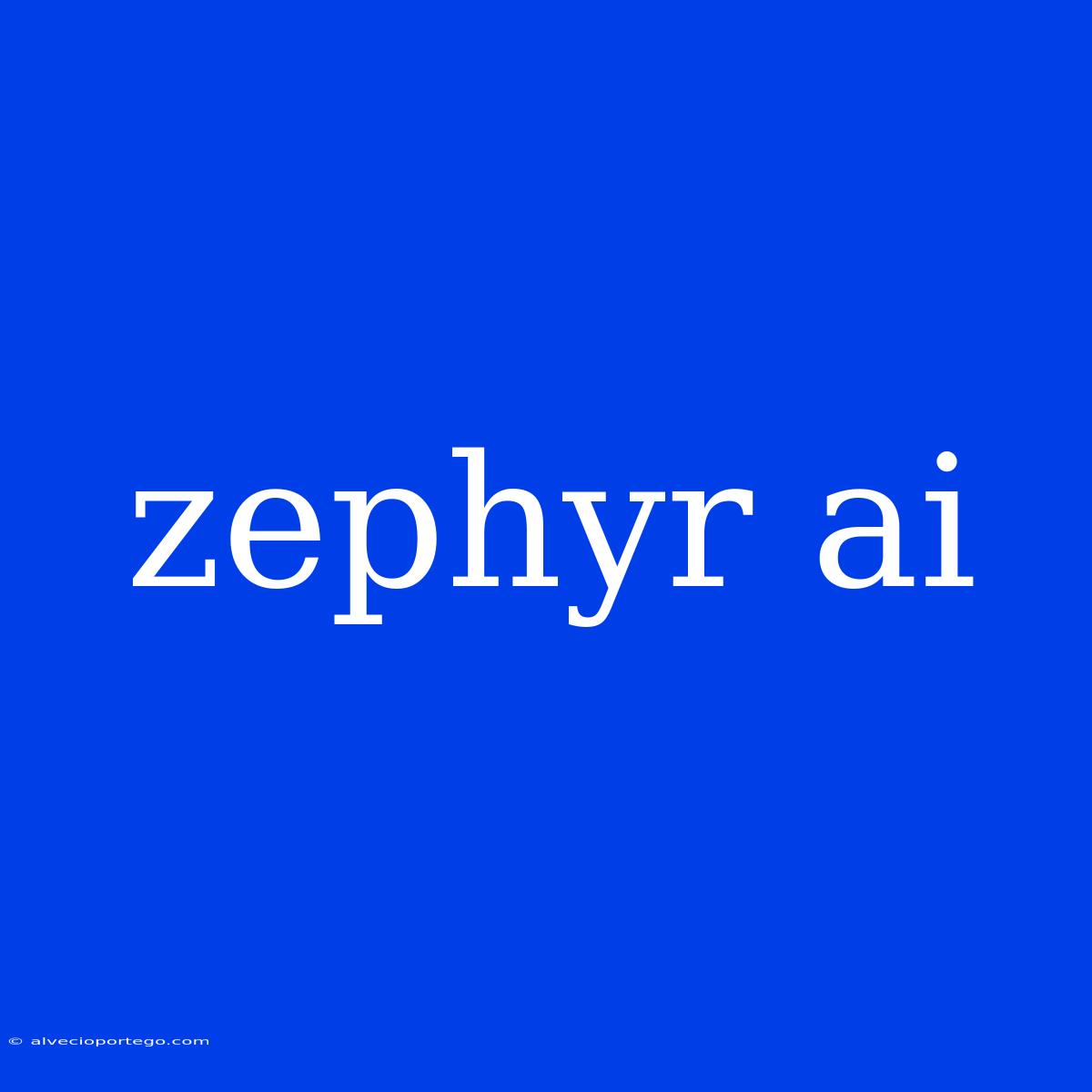 Zephyr Ai