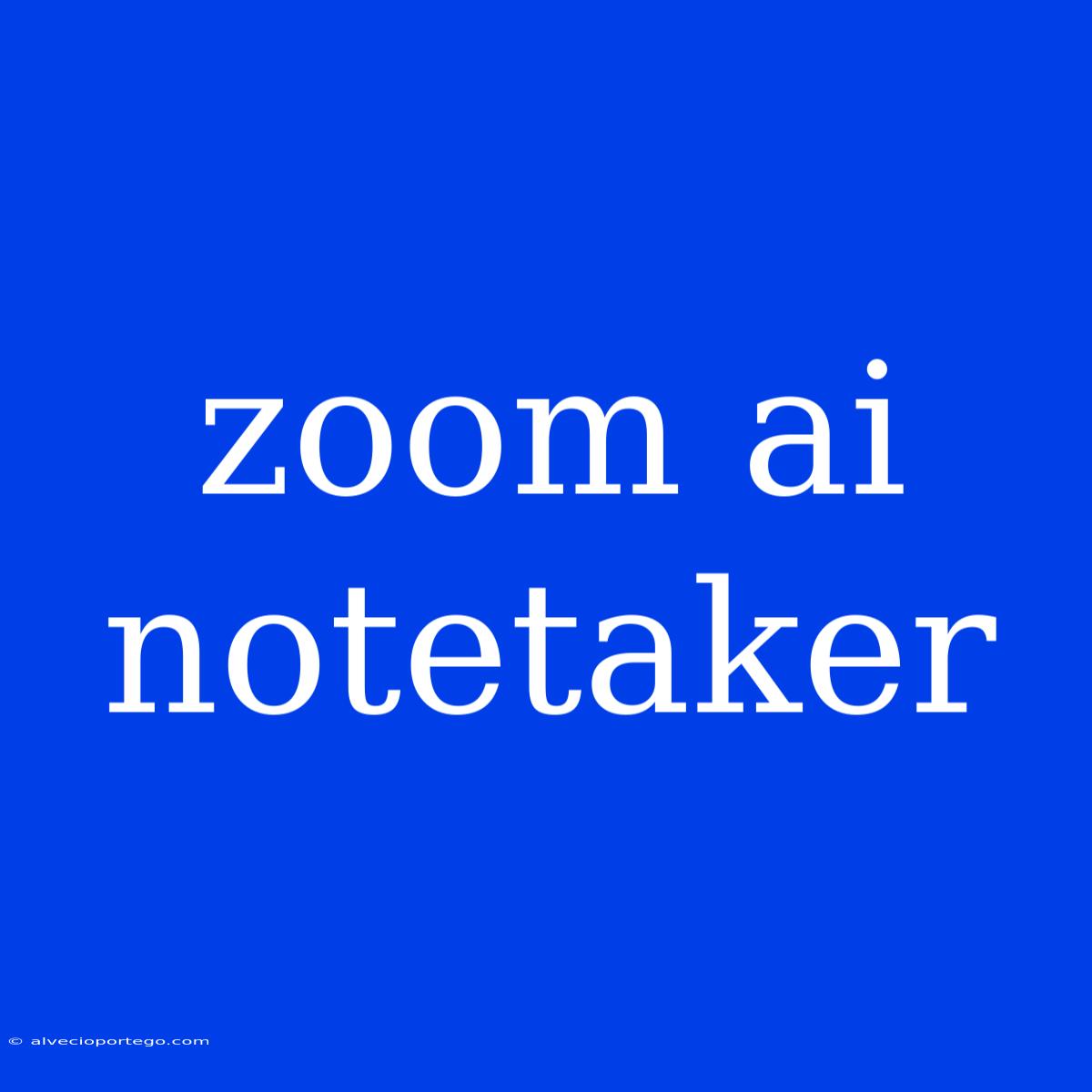 Zoom Ai Notetaker